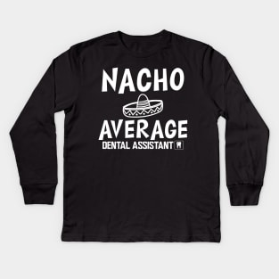 Dental Assistant - Nacho Average Dental Assistant Kids Long Sleeve T-Shirt